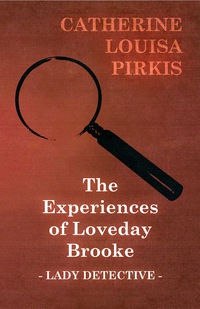Cover image: The Experiences of Loveday Brooke, Lady Detective 9781473318595