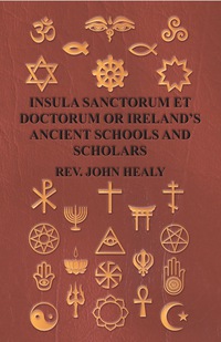 Cover image: Insula Sanctorum Et Doctorum Or Ireland's Ancient Schools And Scholars 9781406715613