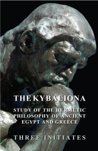 صورة الغلاف: The Kybalion - A Study of the Hermetic Philosophy of Ancient Egypt and Greece 9781447402886