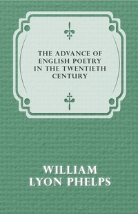 Cover image: The Advance of English Poetry in the Twentieth Century (1918) 9781473329256
