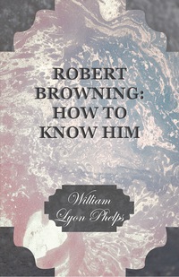 Cover image: Robert Browning: How to Know Him 9781473329270