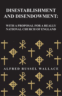 صورة الغلاف: Disestablishment and Disendowment: With a Proposal for a Really National Church of England 9781473329539
