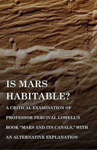 Imagen de portada: Is Mars Habitable? A Critical Examination of Professor Percival Lowell's Book "Mars and its Canals," with an Alternative Explanation 9781473329584