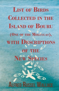 Immagine di copertina: List of Birds Collected in the Island of Bouru (One of the Moluccas), with Descriptions of the New Species 9781473329621