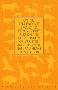 Cover image: On the Tendency of Species to form Varieties; and on the Perpetuation of Varieties and Species by Natural Means of Selection 9781473329744