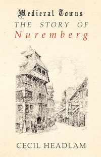 Omslagafbeelding: The Story of Nuremberg (Medieval Towns Series) 9781473329911
