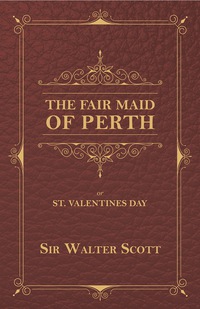 Cover image: The Fair Maid of Perth, or St. Valentines Day 9781473330054