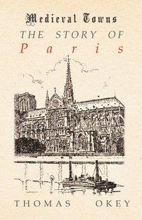 Cover image: The Story of Paris (Medieval Towns Series) 9781473330092