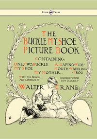 Omslagafbeelding: Buckle My Shoe Picture Book - Containing One, Two, Buckle My Shoe, a Gaping-Wide-Mouth-Waddling Frog, My Mother - Illustrated by Walter Crane 9781447437918
