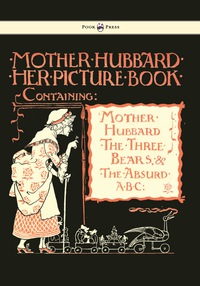 Omslagafbeelding: Mother Hubbard Her Picture Book - Containing Mother Hubbard, the Three Bears & the Absurd ABC - Illustrated by Walter Crane 9781444699852
