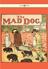 صورة الغلاف: An Elegy on the Death of a Mad Dog - Illustrated by Randolph Caldecott 9781443797207