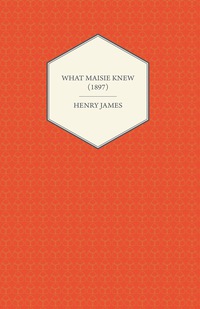 Omslagafbeelding: What Maisie Knew (1897) 9781447470236