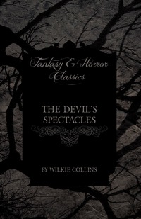 表紙画像: The Devil's Spectacles (Fantasy and Horror Classics) 9781447471141