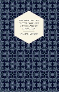 Titelbild: The Story of the Glittering Plain, or the Land of Living Men (1891) 9781447470540