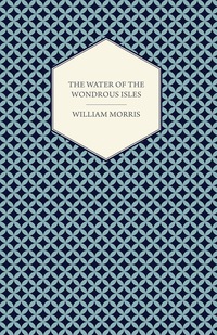 Cover image: The Water of the Wondrous Isles (1897) 9781447470588