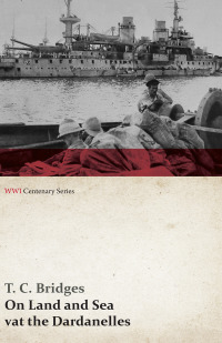 Cover image: On Land and Sea at the Dardanelles (WWI Centenary Series) 9781473313712