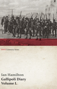 Imagen de portada: Gallipoli Diary, Volume I. (WWI Centenary Series) 9781473313743