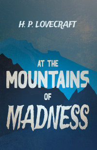 صورة الغلاف: At the Mountains of Madness (Fantasy and Horror Classics) 9781447468806