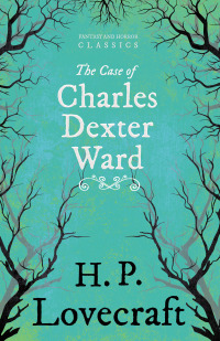 Omslagafbeelding: The Case of Charles Dexter Ward (Fantasy and Horror Classics) 9781447468851