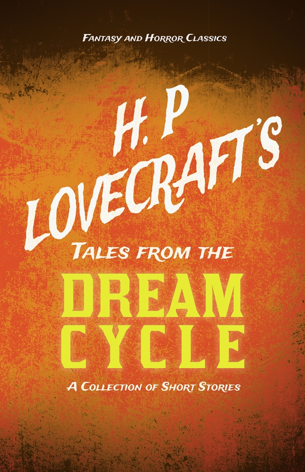 H. P. Lovecraft’s Tales from the Dream Cycle – A Collection of Short Stories (Fantasy and Horror Classics) With a Dedication by George Henry Weiss