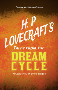 Imagen de portada: H. P. Lovecraft's Tales from the Dream Cycle - A Collection of Short Stories (Fantasy and Horror Classics) 9781447468967