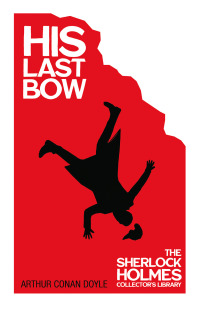 Cover image: His Last Bow -  Some Later Reminiscences - The Sherlock Holmes Collector's Library 9781447467472