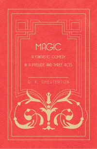 Imagen de portada: Magic - A Fantastic Comedy in a Prelude and Three Acts 9781447467496