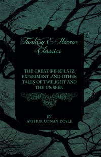 Cover image: The Great Keinplatz Experiment and Other Tales of Twilight and the Unseen (1919) 9781447467502