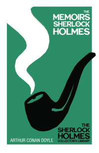 صورة الغلاف: The Memoirs of Sherlock Holmes - The Sherlock Holmes Collector's Library 9781528772969