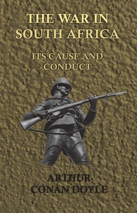 صورة الغلاف: The War in South Africa - Its Cause and Conduct (1902) 9781447467779