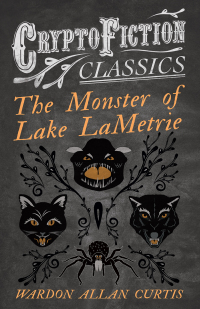 表紙画像: The Monster of Lake LaMetrie (Cryptofiction Classics - Weird Tales of Strange Creatures) 9781473308459