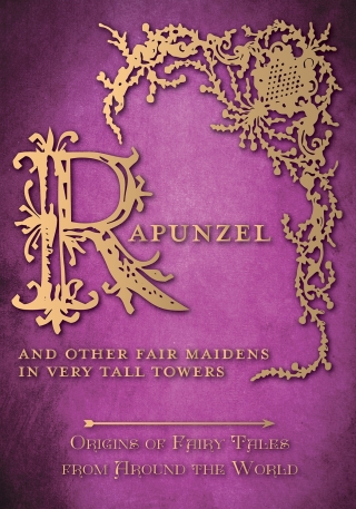 Cover image: Rapunzel - And Other Fair Maidens in Very Tall Towers (Origins of Fairy Tales from Around the World) 9781473335097