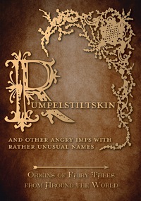 Omslagafbeelding: Rumpelstiltskin - And Other Angry Imps with Rather Unusual Names (Origins of Fairy Tales from Around the World) 9781473335103
