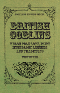 Imagen de portada: British Goblins - Welsh Folk-Lore, Fairy Mythology, Legends and Traditions 9781445551678