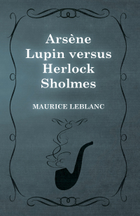 Cover image: Arsène Lupin versus Herlock Sholmes 9781473325166
