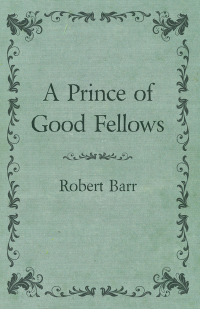 Imagen de portada: A Prince of Good Fellows 9781473325333