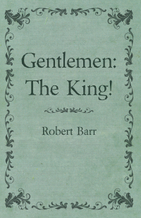 Cover image: Gentlemen: The King! 9781473325388