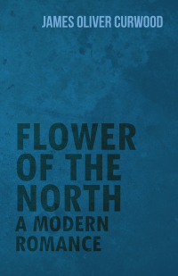 صورة الغلاف: Flower of the North: A Modern Romance 9781473325661