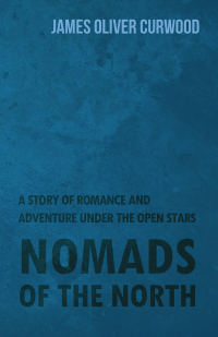 Cover image: Nomads of the North: A Story of Romance and Adventure Under the Open Stars 9781473325739