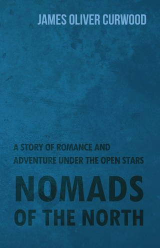 Imagen de portada: Nomads of the North: A Story of Romance and Adventure Under the Open Stars 9781473325739