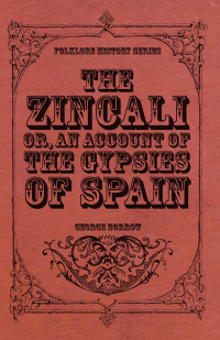 Cover image: The Zincali - Or, An Account of the Gypsies of Spain 9781446522103