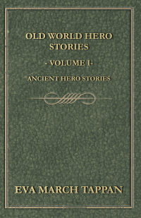 Omslagafbeelding: Old World Hero Stories - Volume I - Ancient Hero Stories 9781473316546