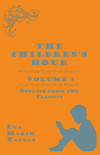 صورة الغلاف: The Children's Hour, Volume 3. Stories from the Classics 9781473317055