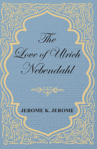 Cover image: The Love of Ulrich Nebendahl 9781473316270