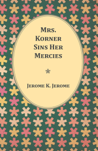 Cover image: Mrs. Korner Sins Her Mercies 9781473316829
