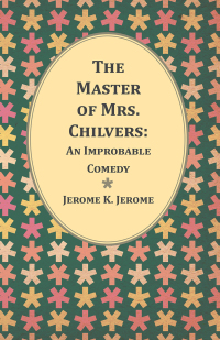 صورة الغلاف: The Master of Mrs. Chilvers: An Improbable Comedy 9781473316928
