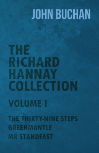 صورة الغلاف: The Richard Hannay Collection - Volume I - The Thirty-Nine Steps, Greenmantle, Mr Standfast 9781473317727