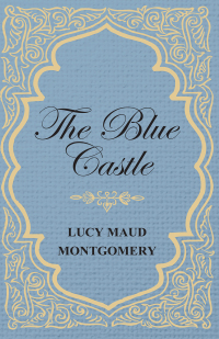 Cover image: The Blue Castle 9781473316911