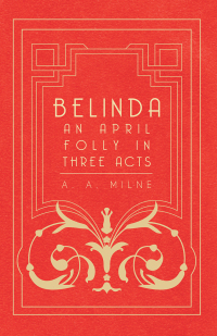 Immagine di copertina: Belinda - An April Folly in Three Acts 9781406720051