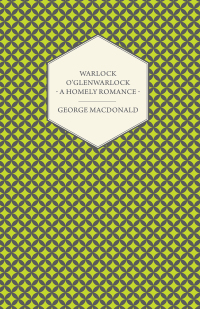Omslagafbeelding: Warlock o'Glenwarlock - A Homely Romance 9781443704021